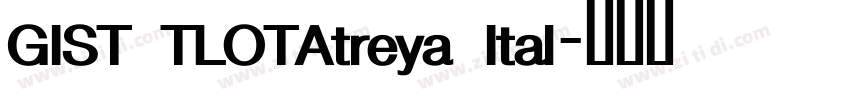 GIST TLOTAtreya Ital字体转换